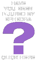 Have you been injured by ephedra